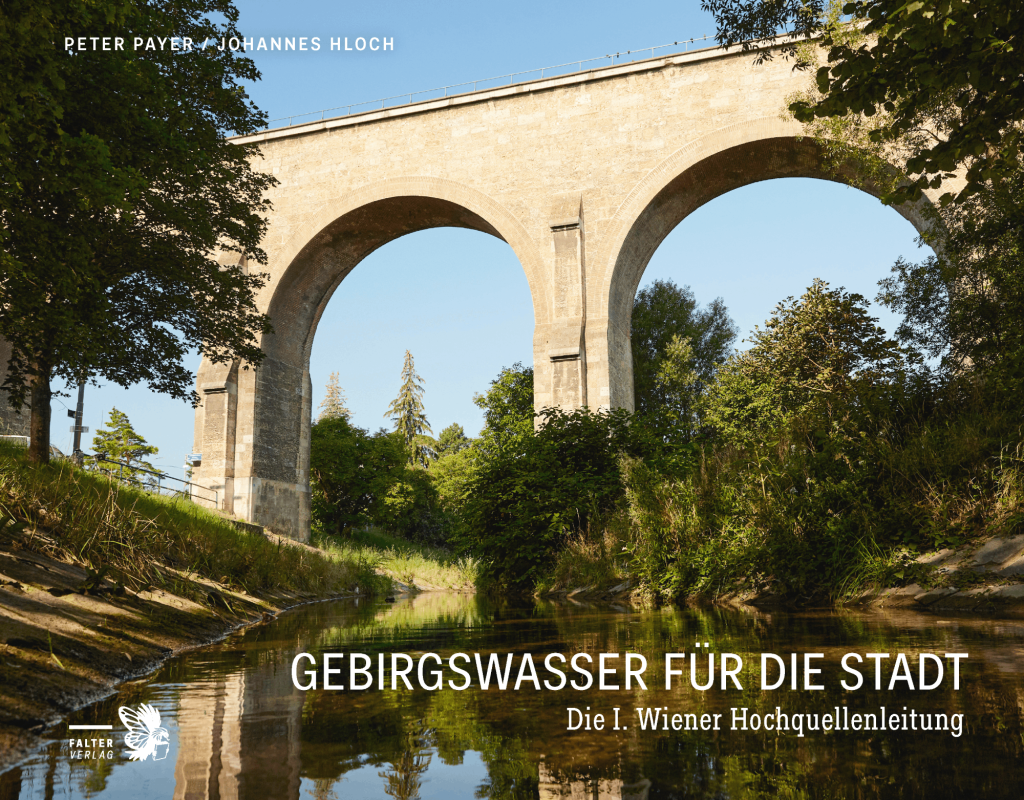 Presseinformation: Gebirgswasser für die Stadt – Die I. Wiener Hochquellenleitung